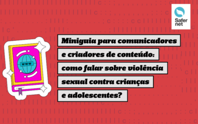 SaferNet lança miniguia sobre como falar de violência sexual contra crianças e adolescentes