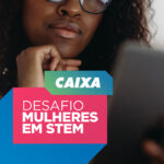 CAIXA e Artemisia divulgam negócios selecionados para programa de capacitação de meninas e mulheres em STEM